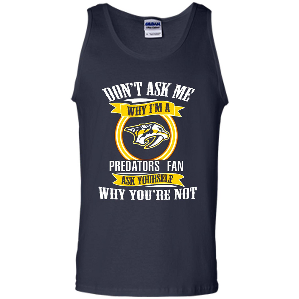 Don't Ask Me Why I'm A Nashville Predators Fan Ask Yourself