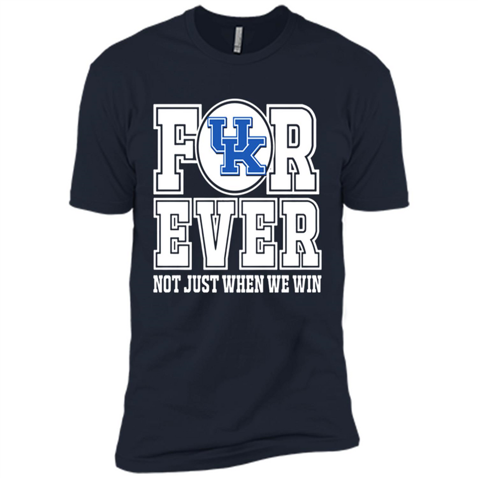 Kentucky Wildcats Forever For ever not just when we win - Premium Short Sleeve T-Shirt