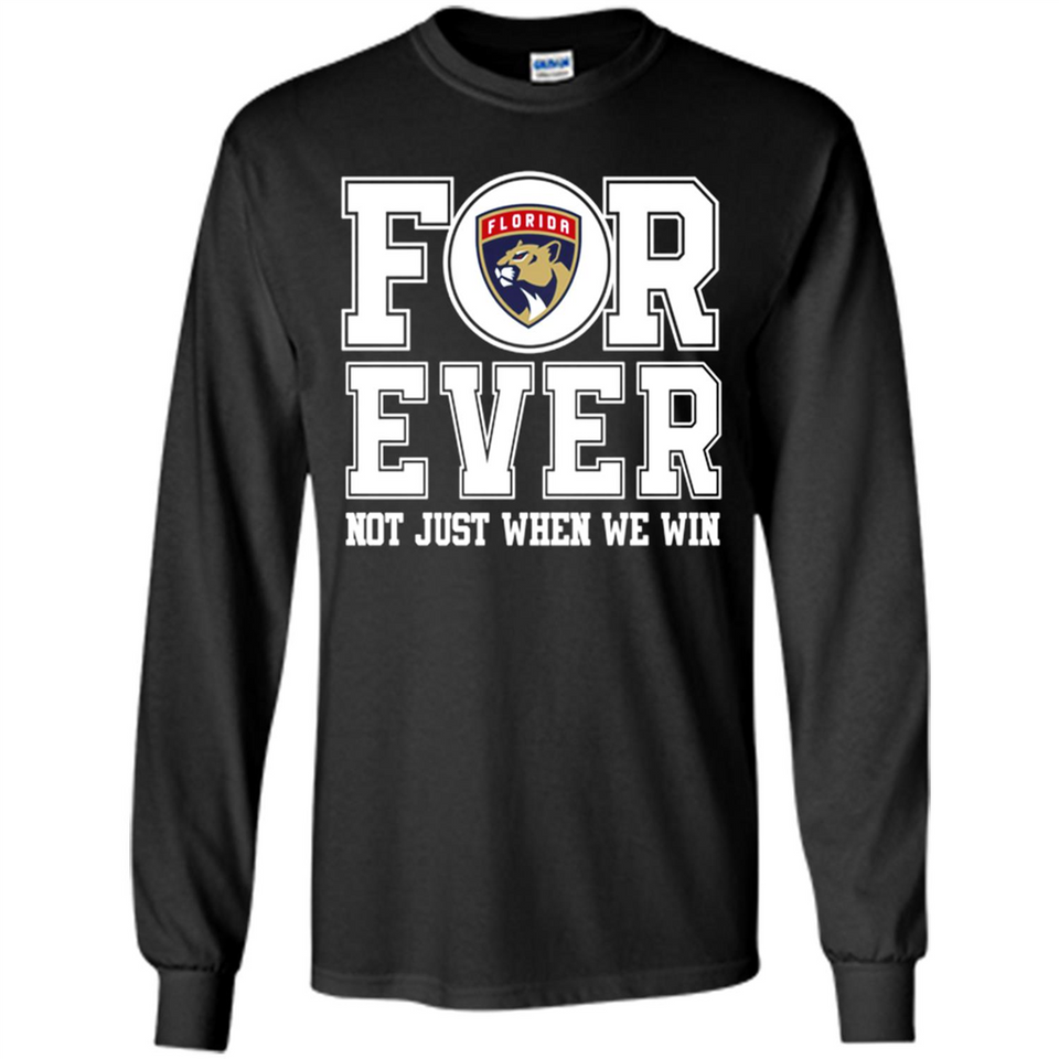 Florida Panthers Forever For ever not just when we win - Long Sleeve T-Shirt