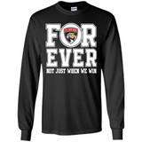 Florida Panthers Forever For ever not just when we win - Long Sleeve T-Shirt