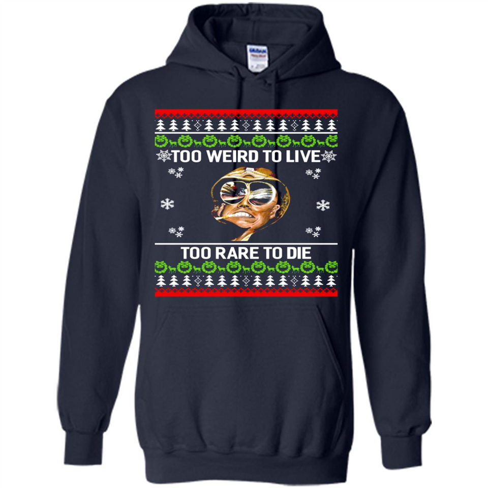 Too weird to live too rare to die Christmas - Hoodie