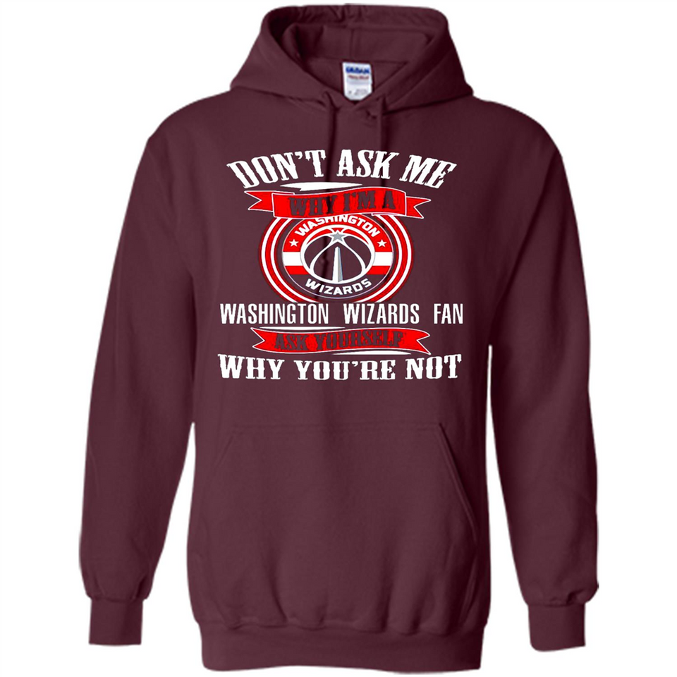 Don't Ask Me Why I'm A Washington Wizards Fan Ask Yourself
