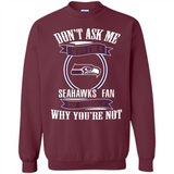 Don't Ask Me Why I'm A Seattle Seahawks Fan Ask Yourself