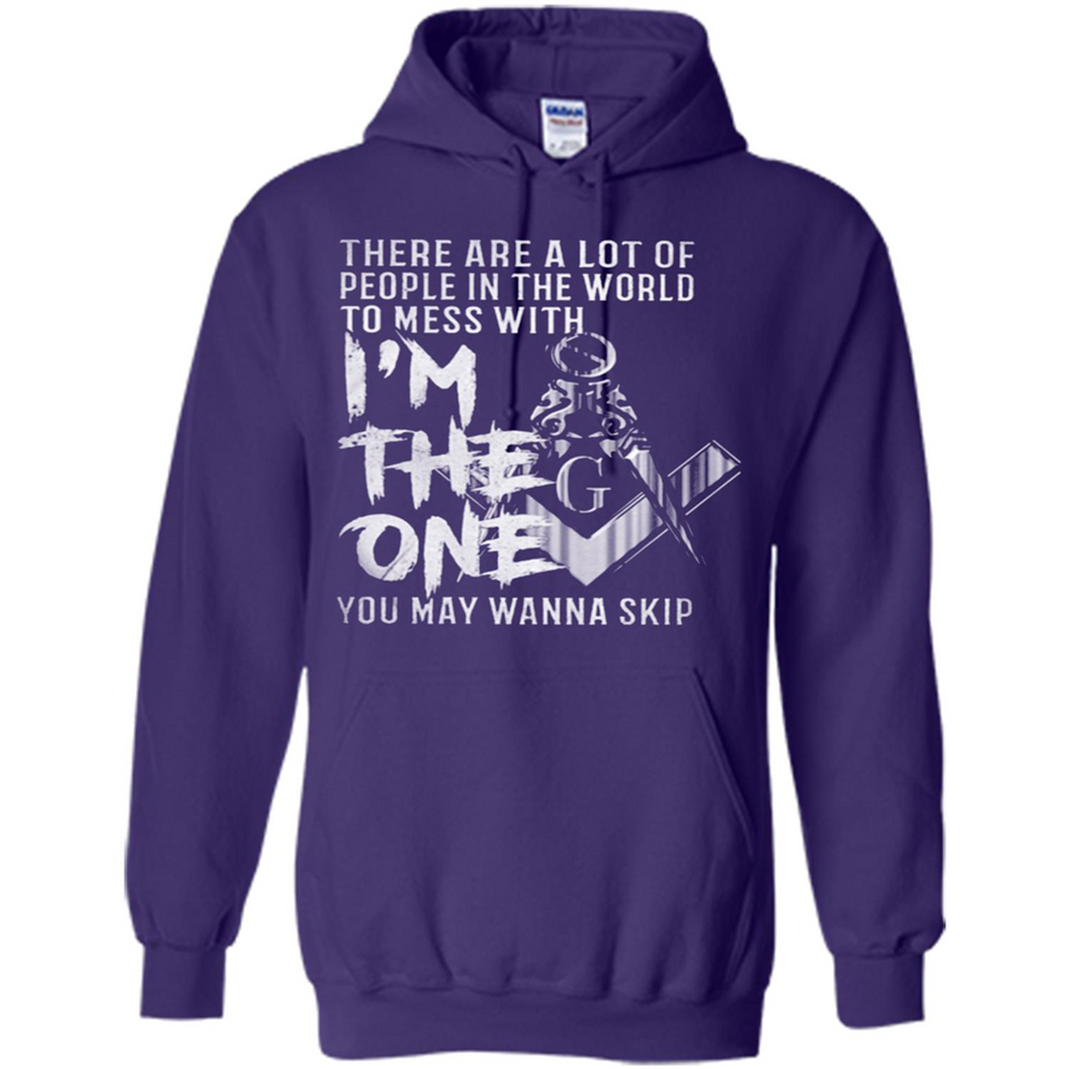 THERE ARE A LOT OF PEOPLE IN THE WORLD TO MESS WITH THE ONCE