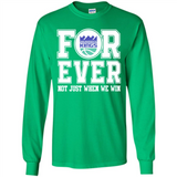 Sacramento Kings Forever For ever not just when we win - Long Sleeve T-Shirt