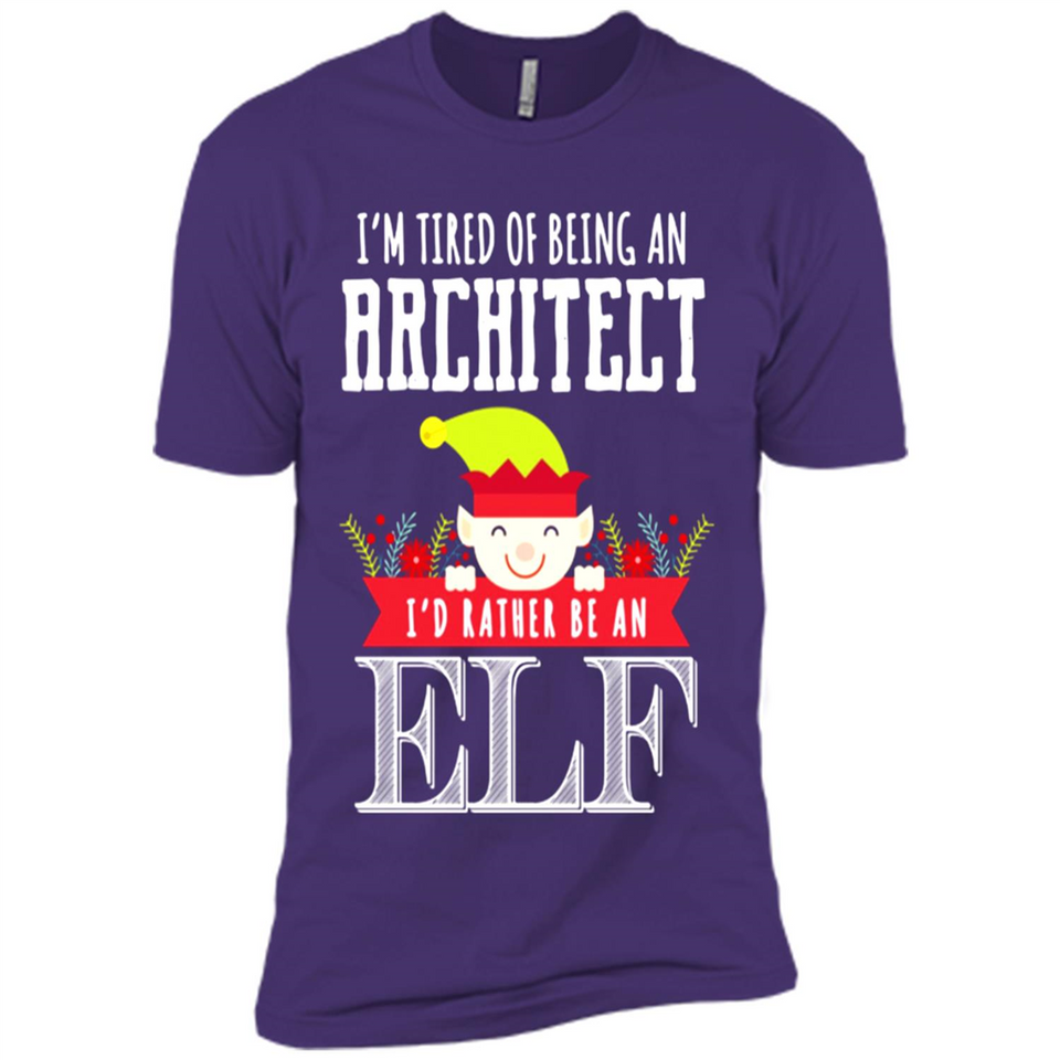 Tired Architect I'd Rather Be An Elf Christmas - Premium Short Sleeve T-Shirt