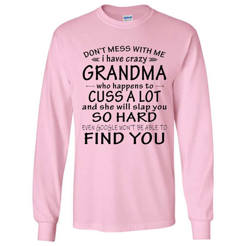 Don't Mess With Me My Grandma Is Crazy And She Will Slap You - Long Sleeve T-Shirt