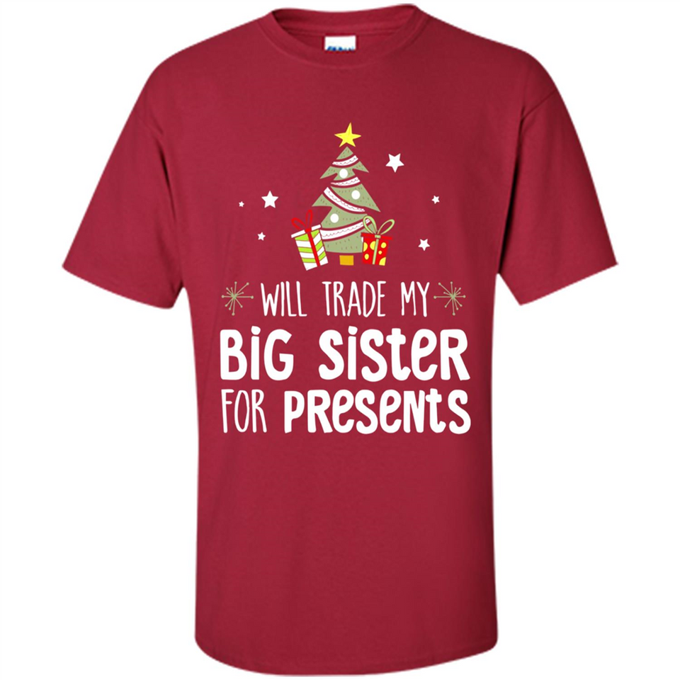 Will Trade My Big Sister For Presents Christmas - Shirt