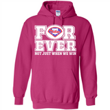 Philadelphia Phillies Forever For ever not just when we win - Hoodie