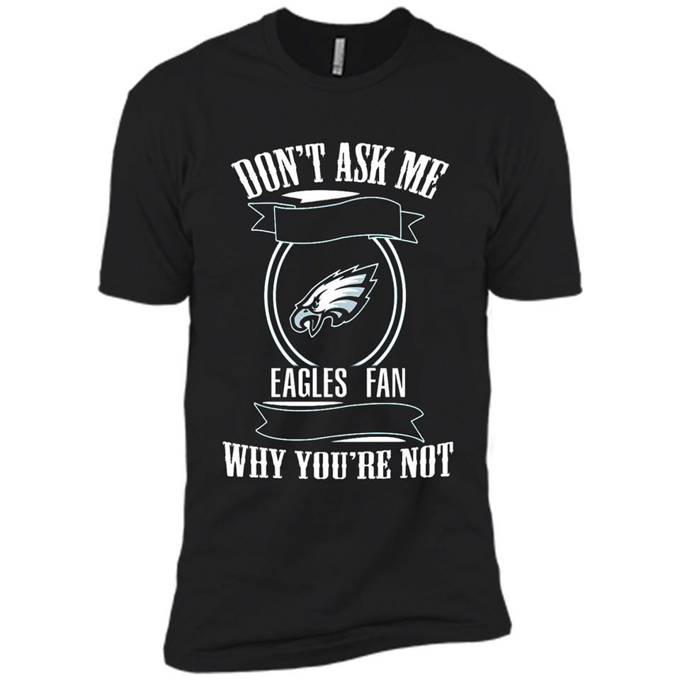 Don't Ask Me Why I'm A Philadelphia Eagles Fan Ask Yourself