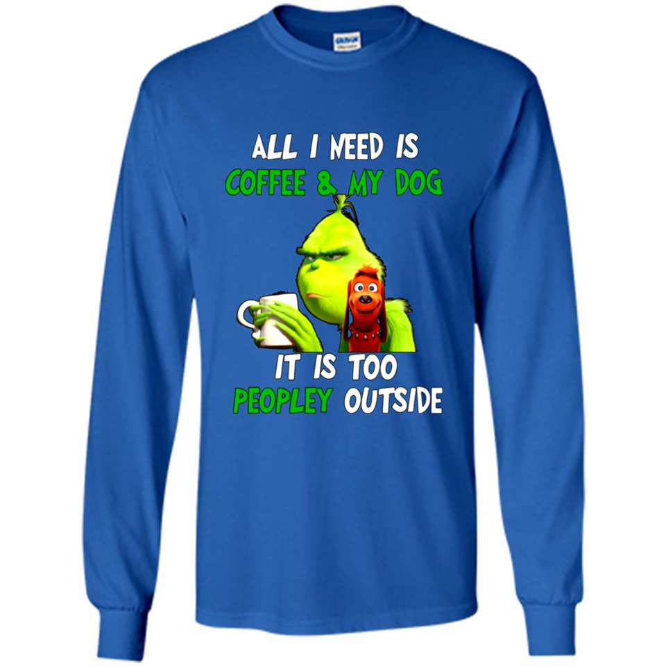 The Grinch - All I Need Is Coffee & My Dog It Is Too Peopley Outside