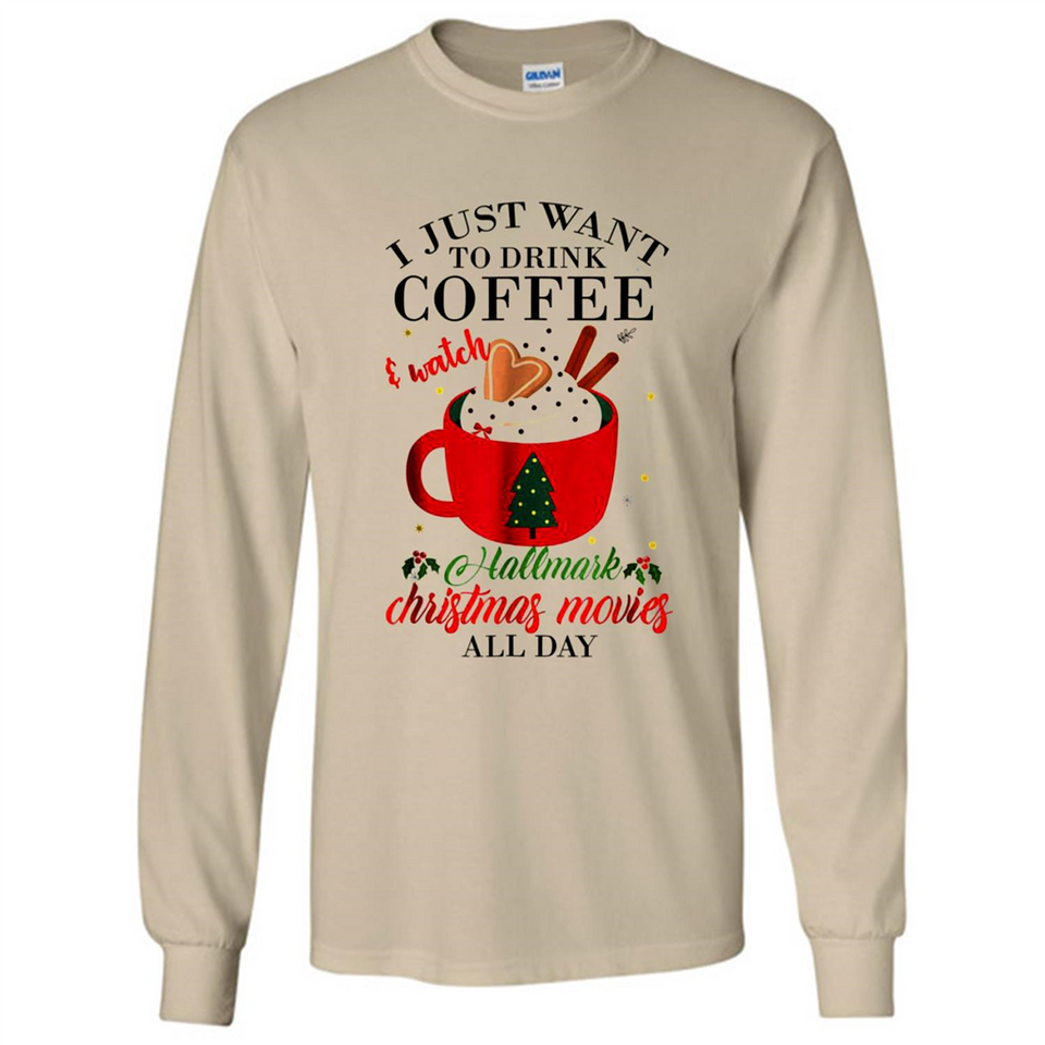 I Just Want To Drink Coffee And Watch Hallmark Christmas Movies All Day MERCHCUTE - Long Sleeve T-Shirt