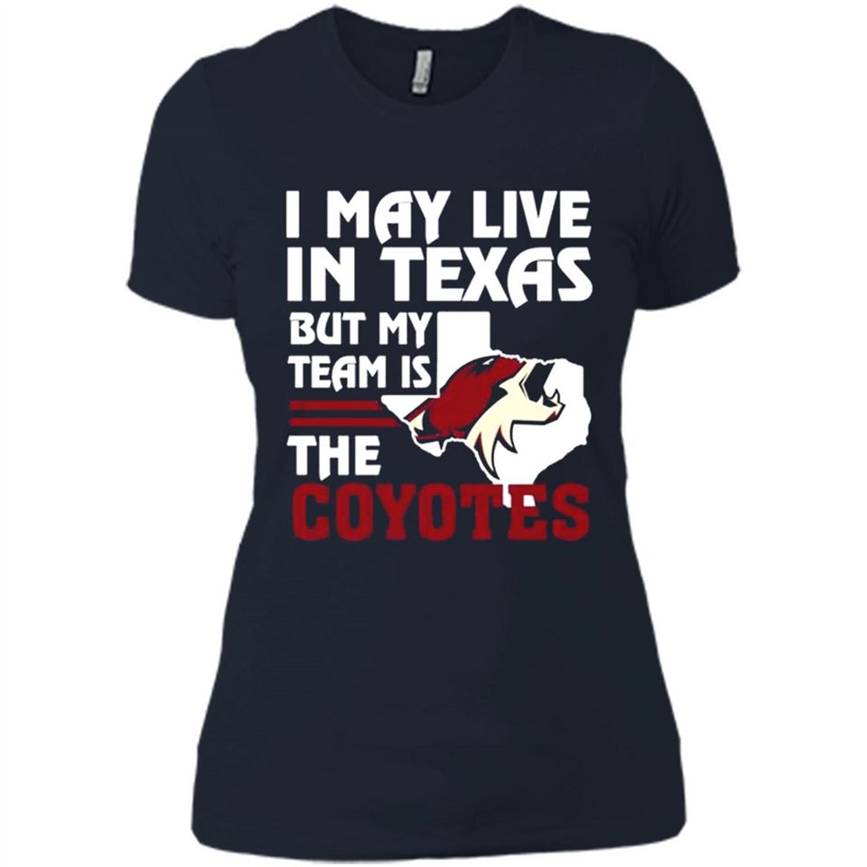 I May Live In Texas But My Team Is The Coyotes - Ladies' Boyfriend T-Shirt