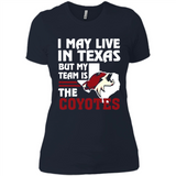 I May Live In Texas But My Team Is The Coyotes - Ladies' Boyfriend T-Shirt