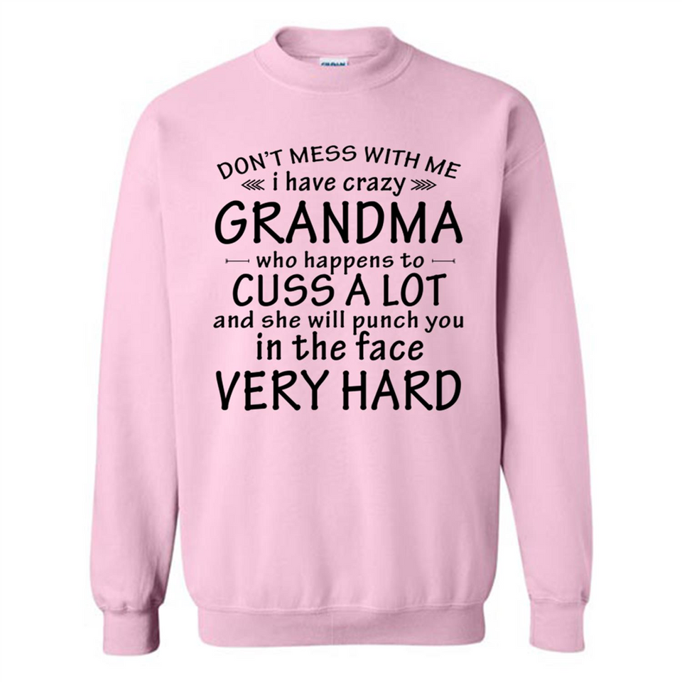 Don't Mess With Me My Grandma Is Crazy And She Will Punch You - Sweatshirt