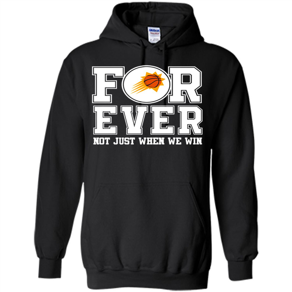 Phoenix Suns Forever For ever not just when we win - Hoodie