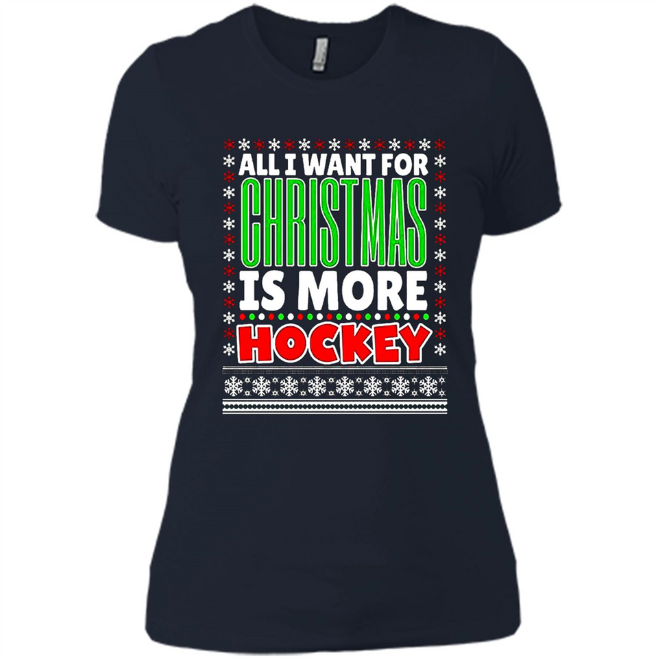 All I Want For Christmas Is More Hockey Christmas - Ladies' Boyfriend T-Shirt