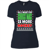 All I Want For Christmas Is More Hockey Christmas - Ladies' Boyfriend T-Shirt