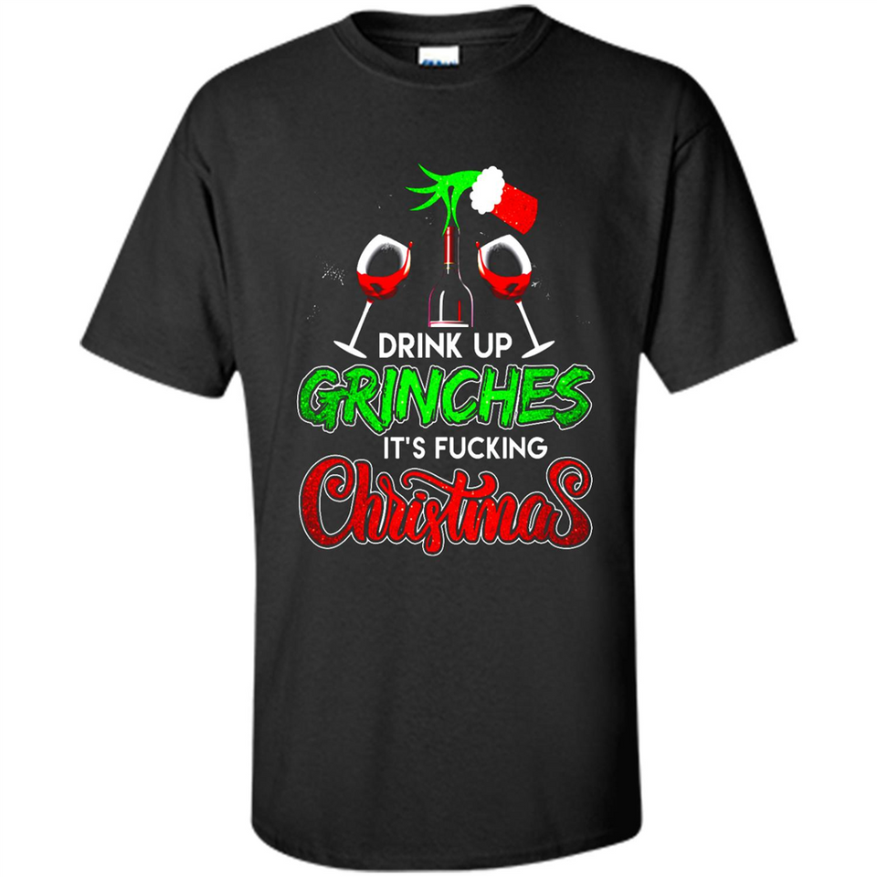 Drink Up Grinches It_s Fucking Christmas Funny Sweatshirt - Shirt
