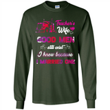 Trucker’s Wife Good Men Still Exist I Know Because I Married One - Long Sleeve T-Shirt