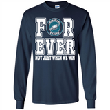 Philadelphia Eagles Forever For ever not just when we win - Long Sleeve T-Shirt
