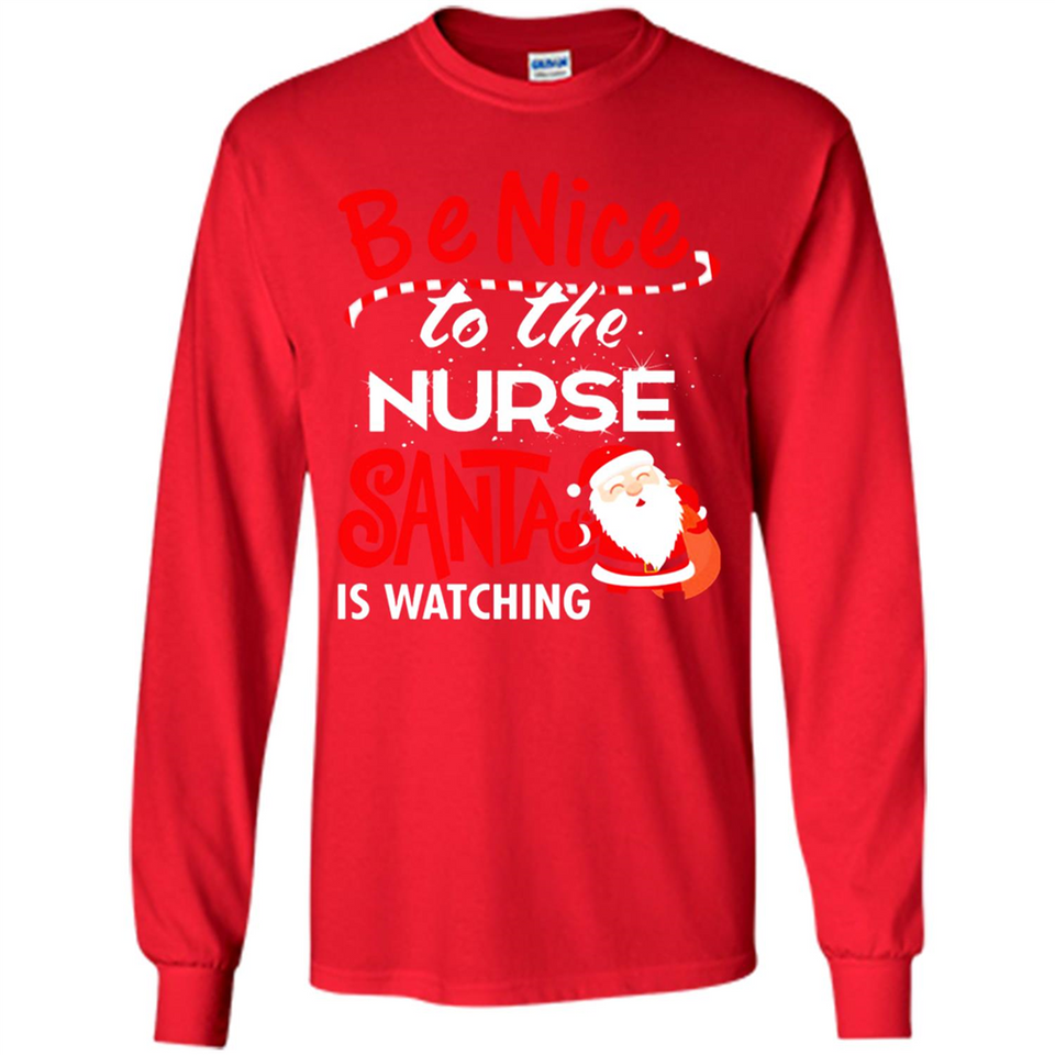 Be Nice To Nurse Santa Is Watching - Long Sleeve T-Shirt