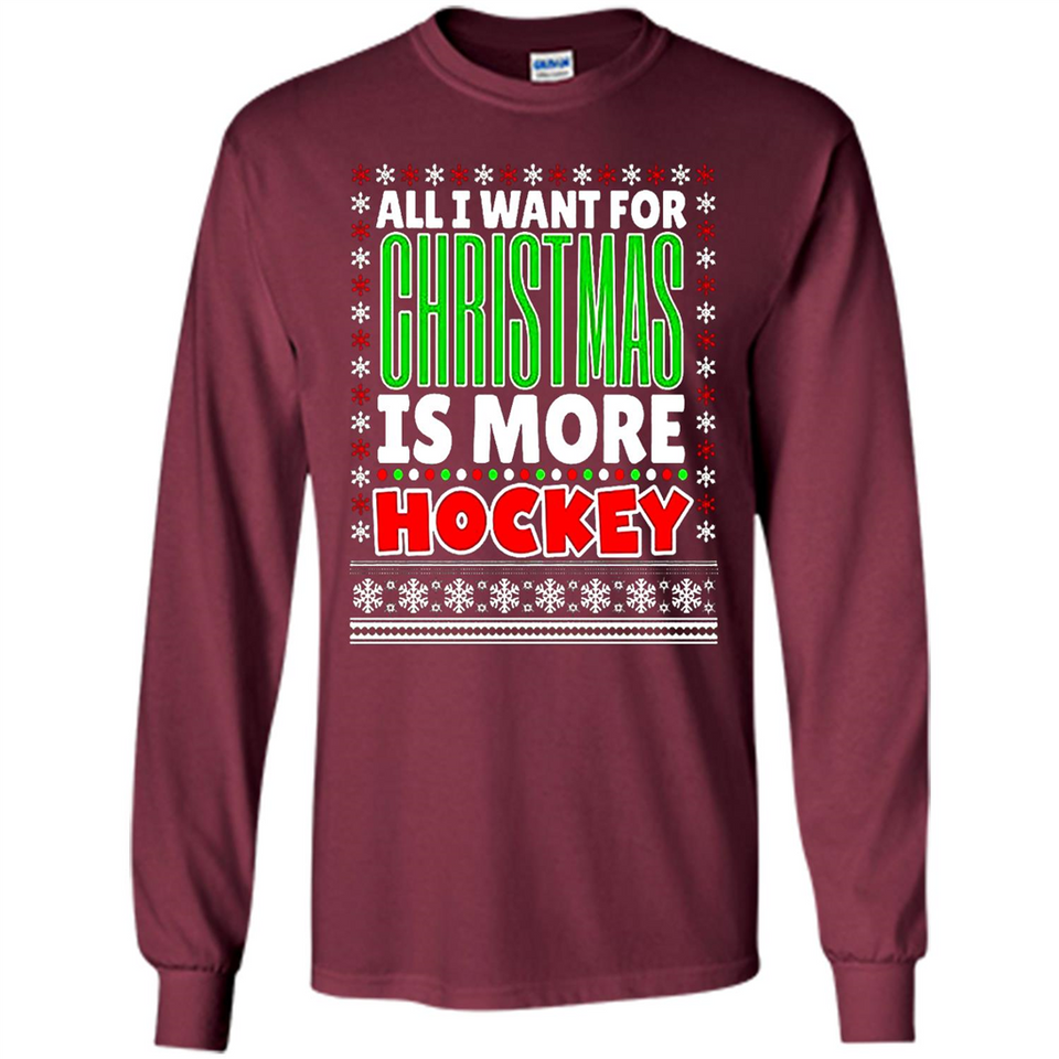 All I Want For Christmas Is More Hockey Christmas - Long Sleeve T-Shirt
