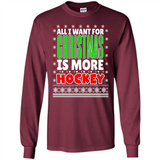 All I Want For Christmas Is More Hockey Christmas - Long Sleeve T-Shirt