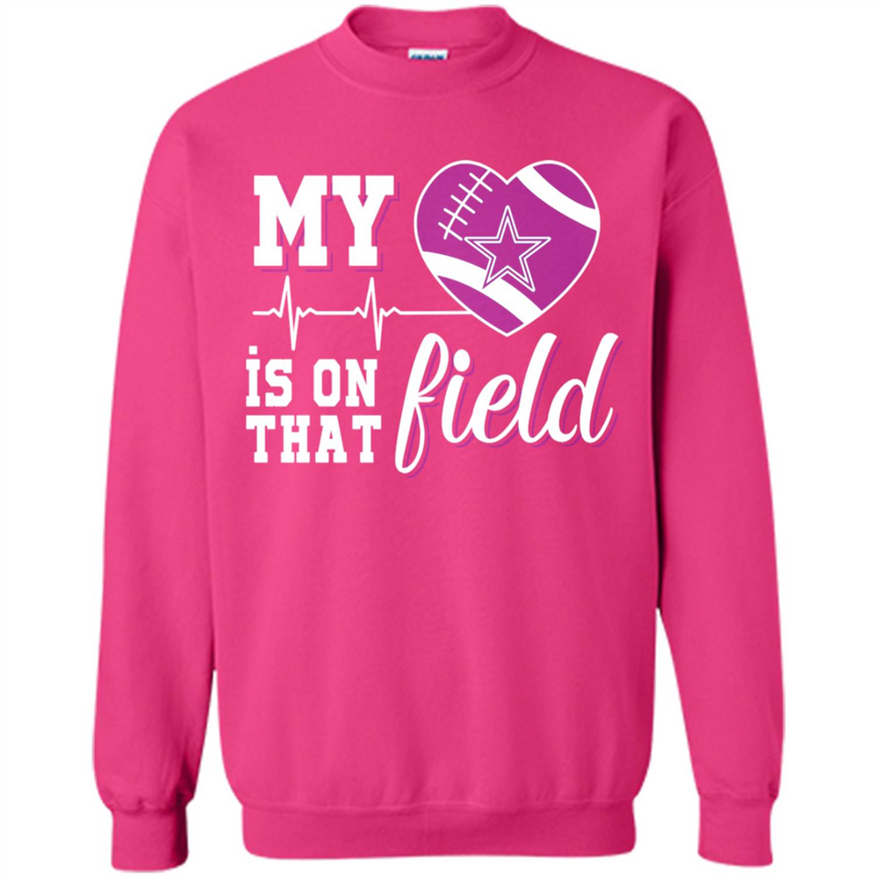 Dallas Cowboys Football My Heart is on that Field - Sweatshirt