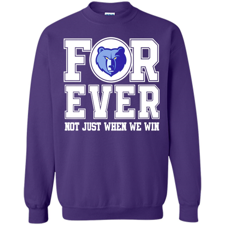 Memphis Grizzlies Forever For ever not just when we win - Sweatshirt