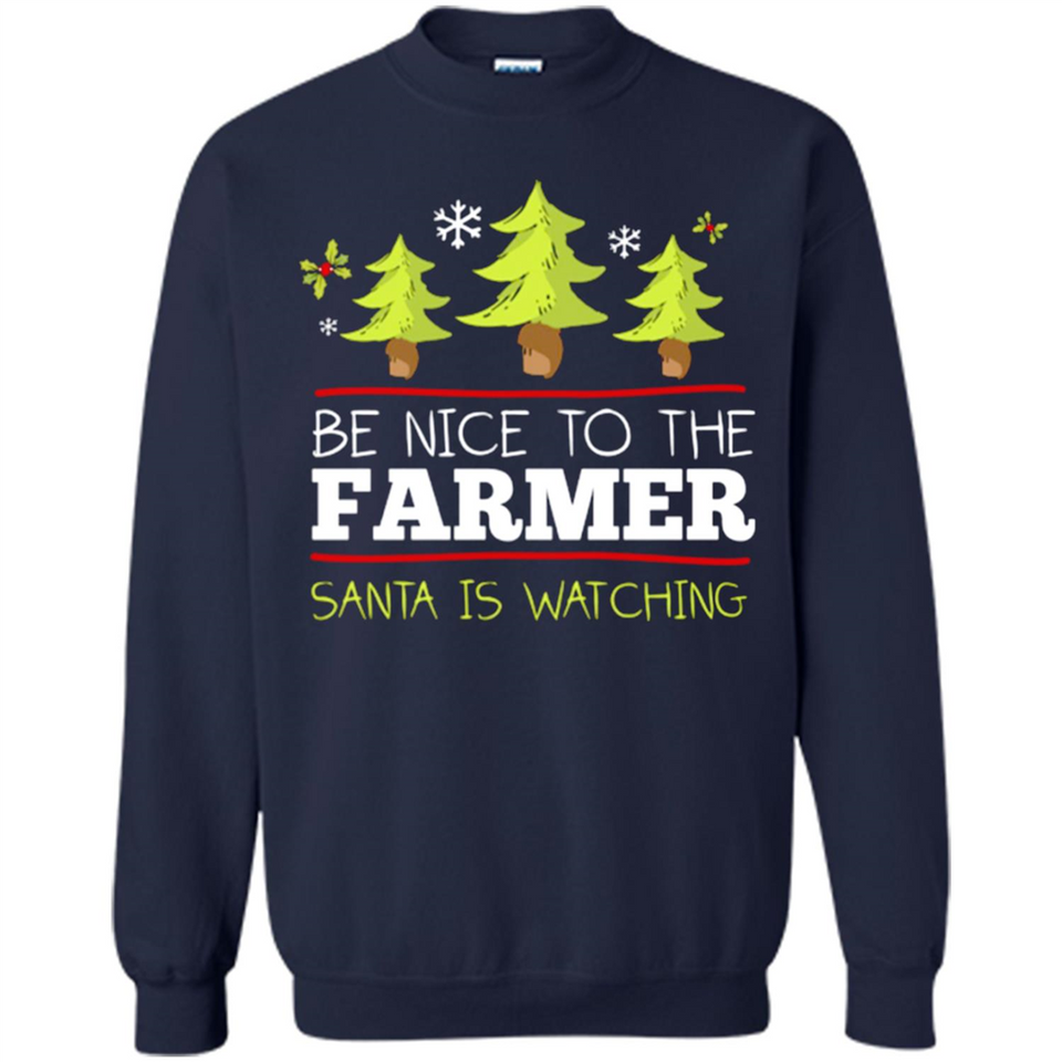Be Nice to Farmer Santa Watching Christmas - Sweatshirt