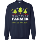Be Nice to Farmer Santa Watching Christmas - Sweatshirt