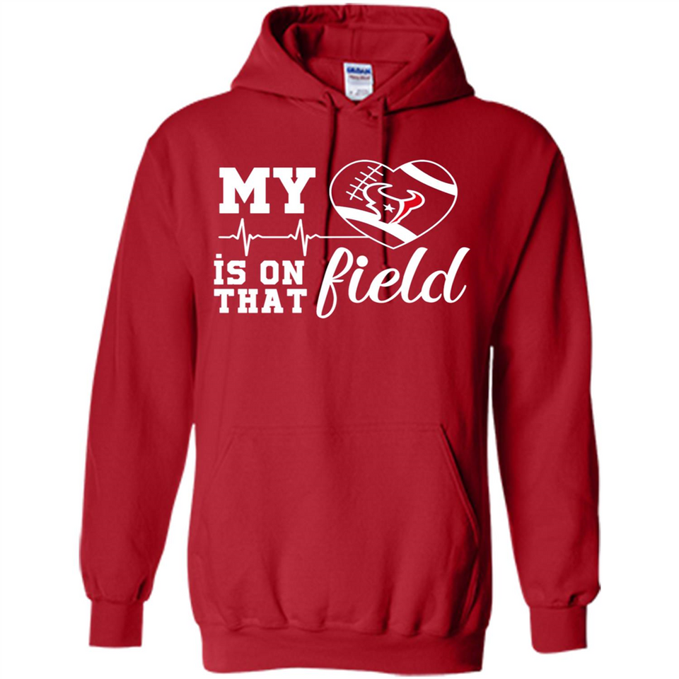 Houston Texans Football My Heart is on that Field - Hoodie
