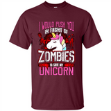 I Would Push You In Front Of Zombies To Save My Unicorn