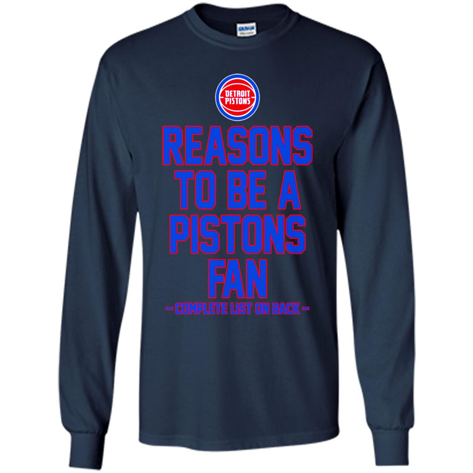 Reasons to be a Detroit Pistons Fan Complete List on Back - Long Sleeve T-Shirt