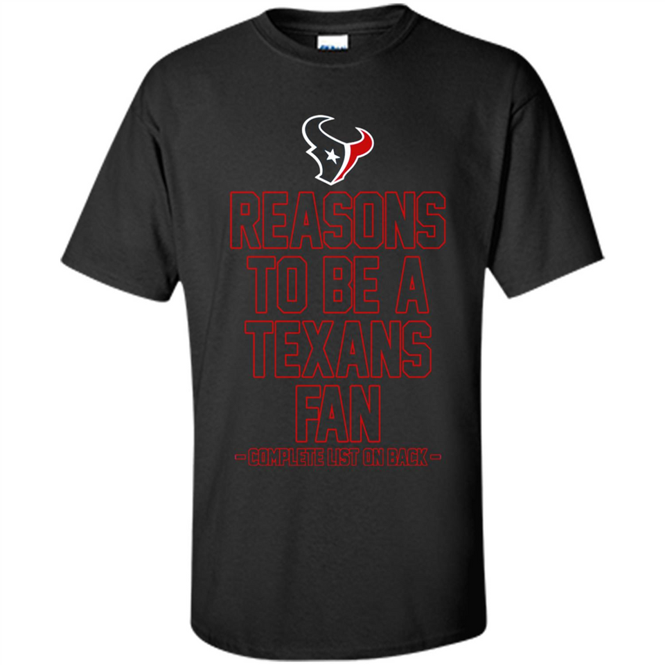 Reasons to be a Houston Texans Fan Complete List on Back - Shirt
