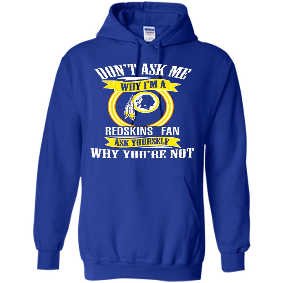 Don't Ask Me Why I'm A Washington Redskins Fan Ask Yourself