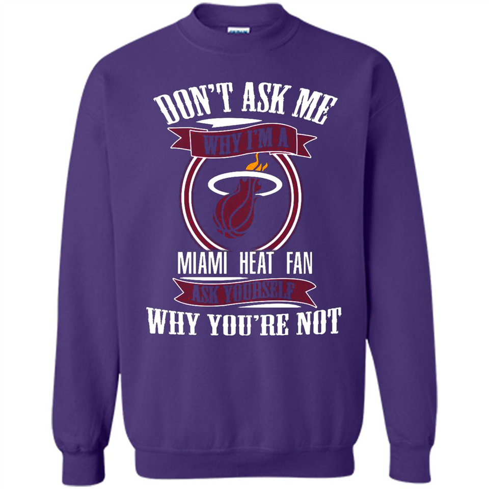 Don't Ask Me Why I'm A Miami Heat Fan Ask Yourself