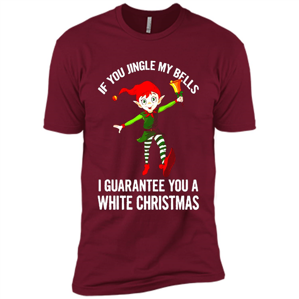 Elf If You Jingle My Bells I Guarantee You A White