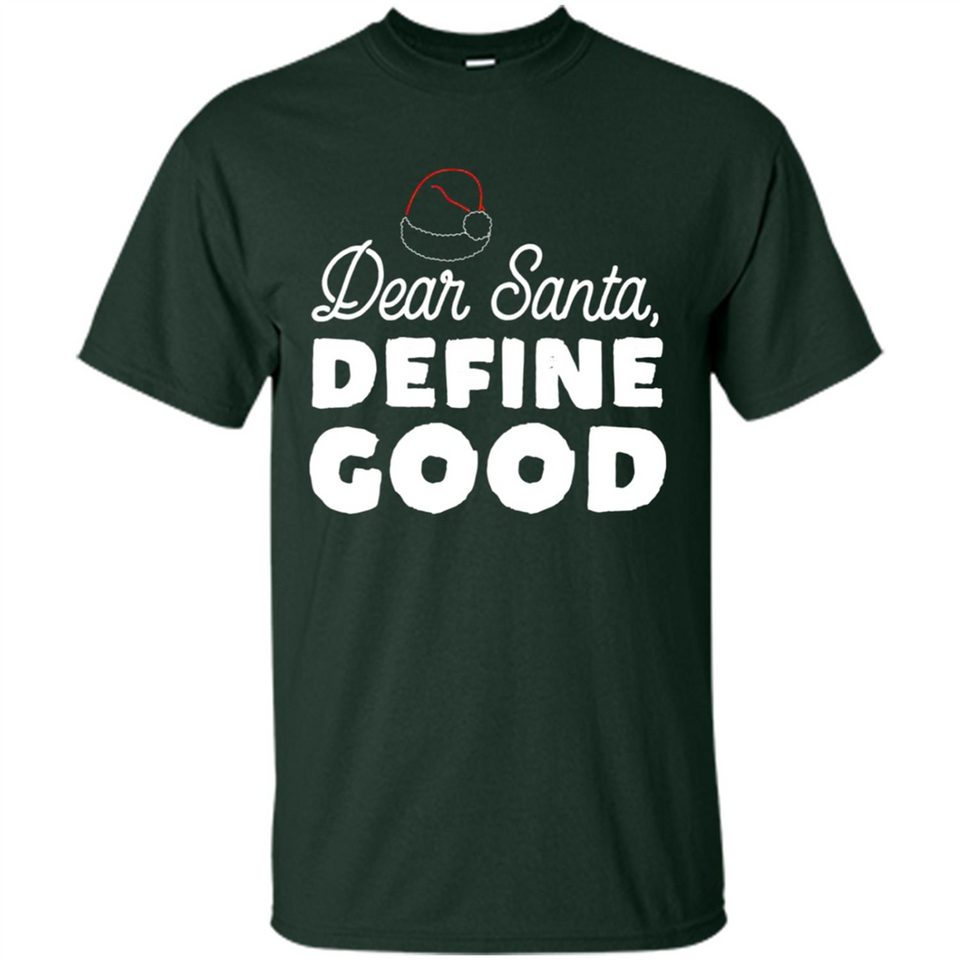 Dear Santa Define Good Christmas - Shirt