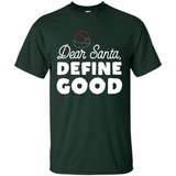 Dear Santa Define Good Christmas - Shirt