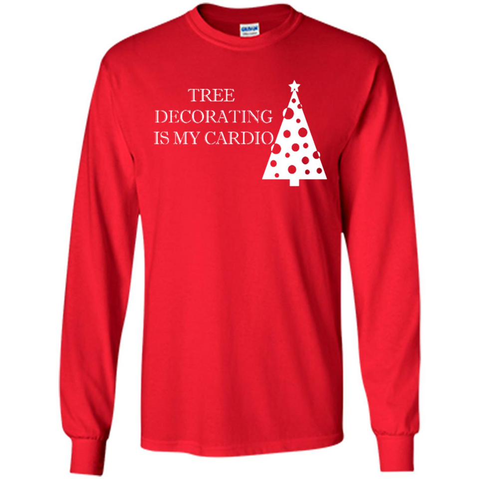 Tree Decorating Is My Cardio Funny Christmas Holiday