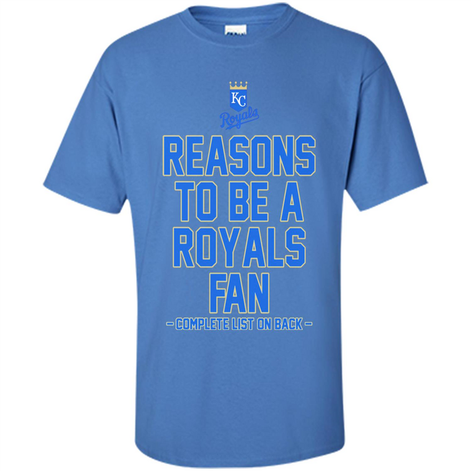 Reasons to be a Kansas City Royals Fan Complete List on Back - Shirt