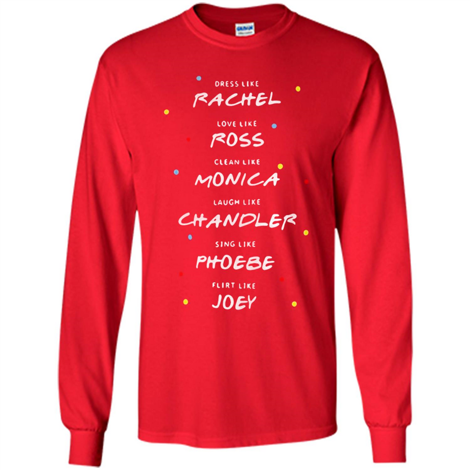Dress Like Rachel Love Like Ross Clean Like Monica Friends