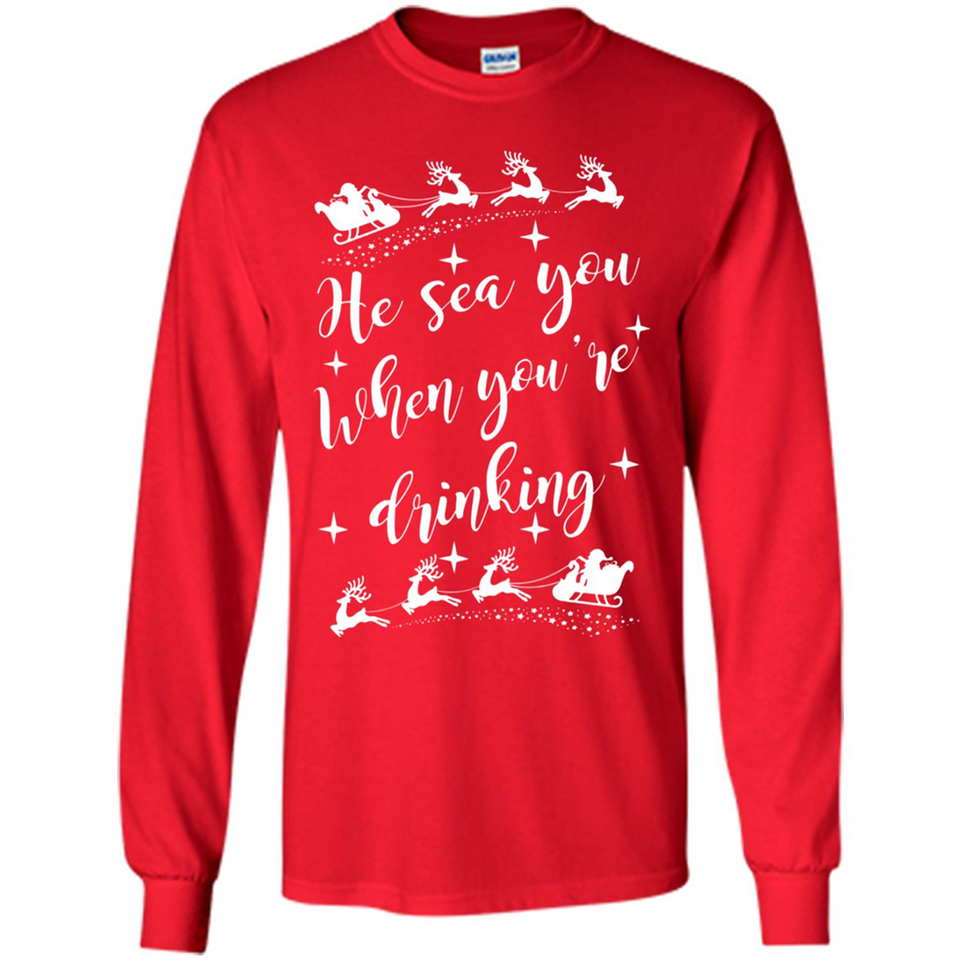 He Sees You When You're Drinking - Long Sleeve T-Shirt