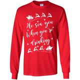 He Sees You When You're Drinking - Long Sleeve T-Shirt