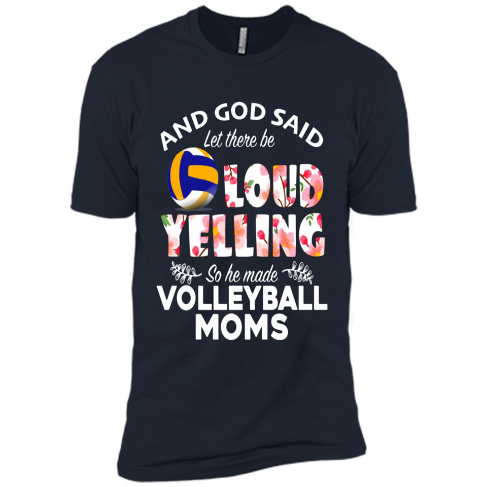 God Said let There Be Loud Yelling So He Made Volleyball Moms - Premium Short Sleeve T-Shirt