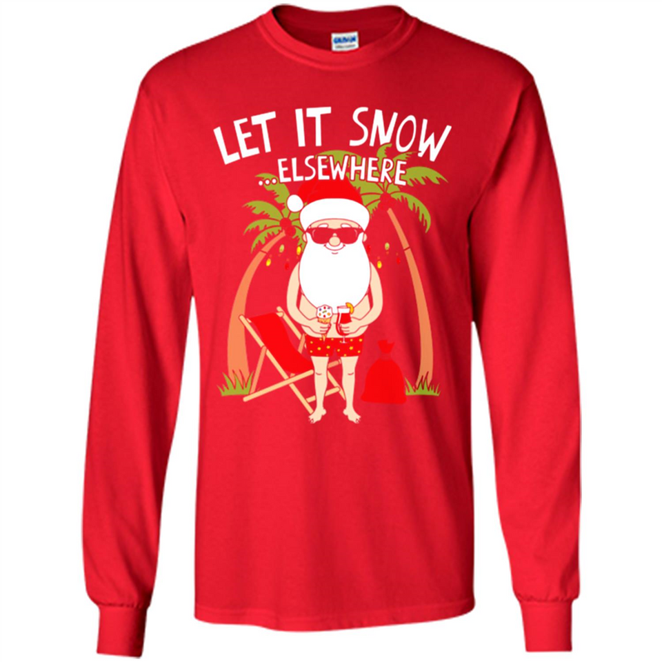 Let It Snow Elsewhere - Long Sleeve T-Shirt