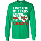 I May Live In Texas But My Team Is The Chiefs - Long Sleeve T-Shirt