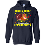Turkey Thanksgiving I Thought You Said Let's Do Shots
